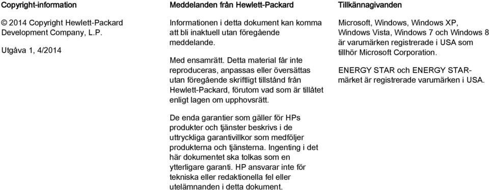 De enda garantier som gäller för HPs produkter och tjänster beskrivs i de uttryckliga garantivillkor som medföljer produkterna och tjänsterna.