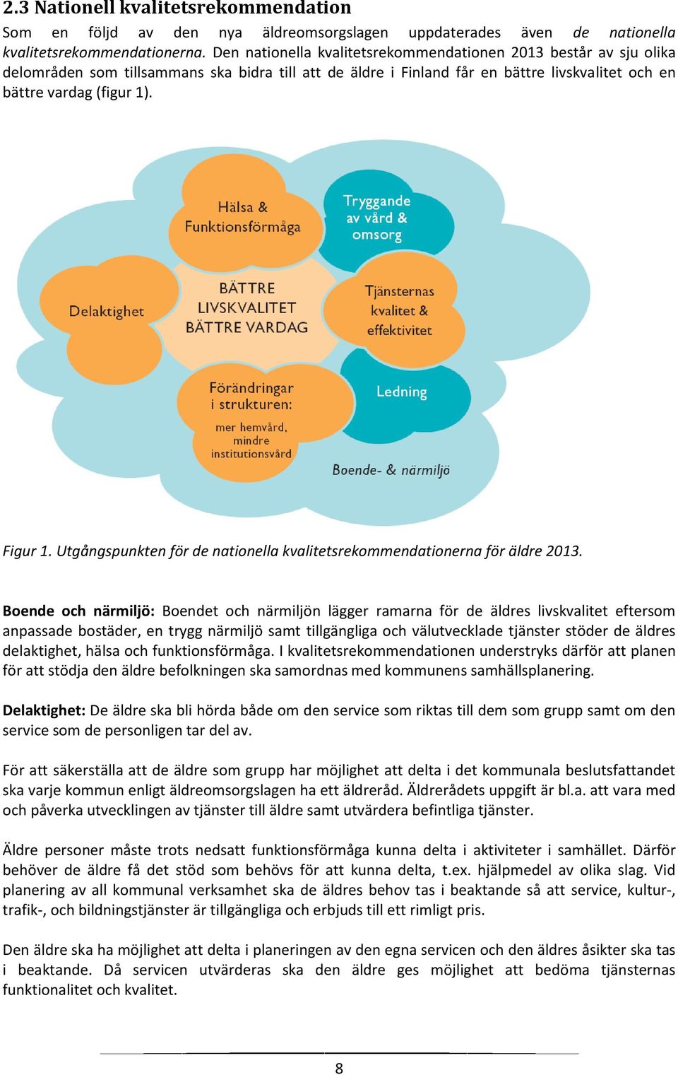 Utgångspunkten för de nationella kvalitetsrekommendationerna för äldre 2013.