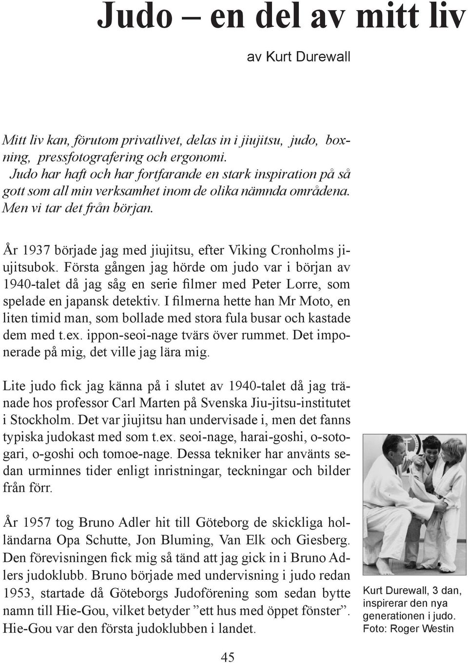 År 1937 började jag med jiujitsu, efter Viking Cronholms jiujitsubok.