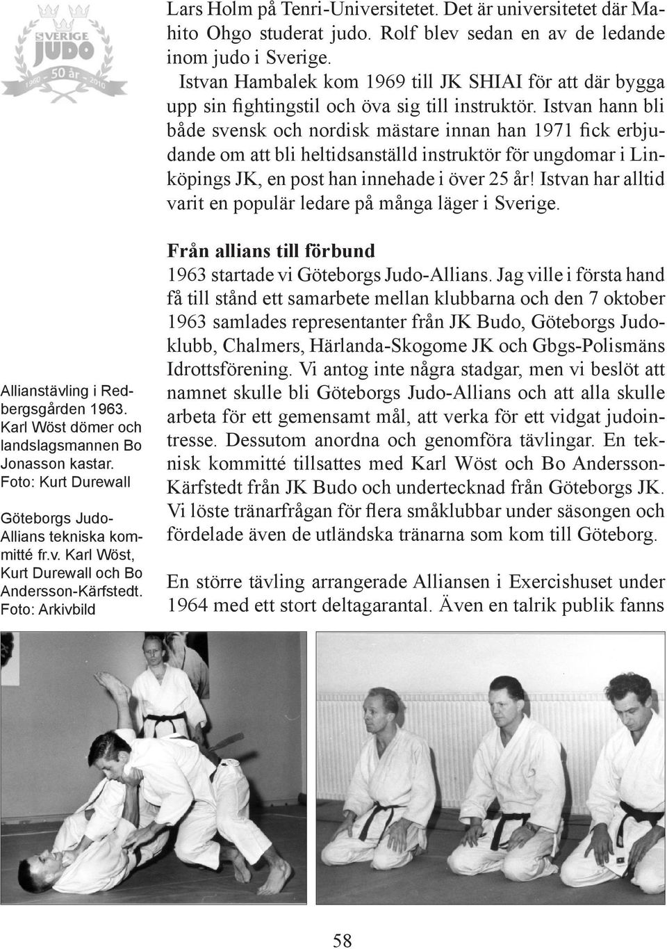 Istvan hann bli både svensk och nordisk mästare innan han 1971 fick erbjudande om att bli heltidsanställd instruktör för ungdomar i Linköpings JK, en post han innehade i över 25 år!