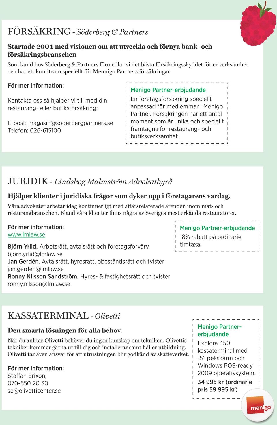 se Telefon: 026-615100 En företagsförsäkring speciellt anpassad för medlemmar i Menigo Partner.