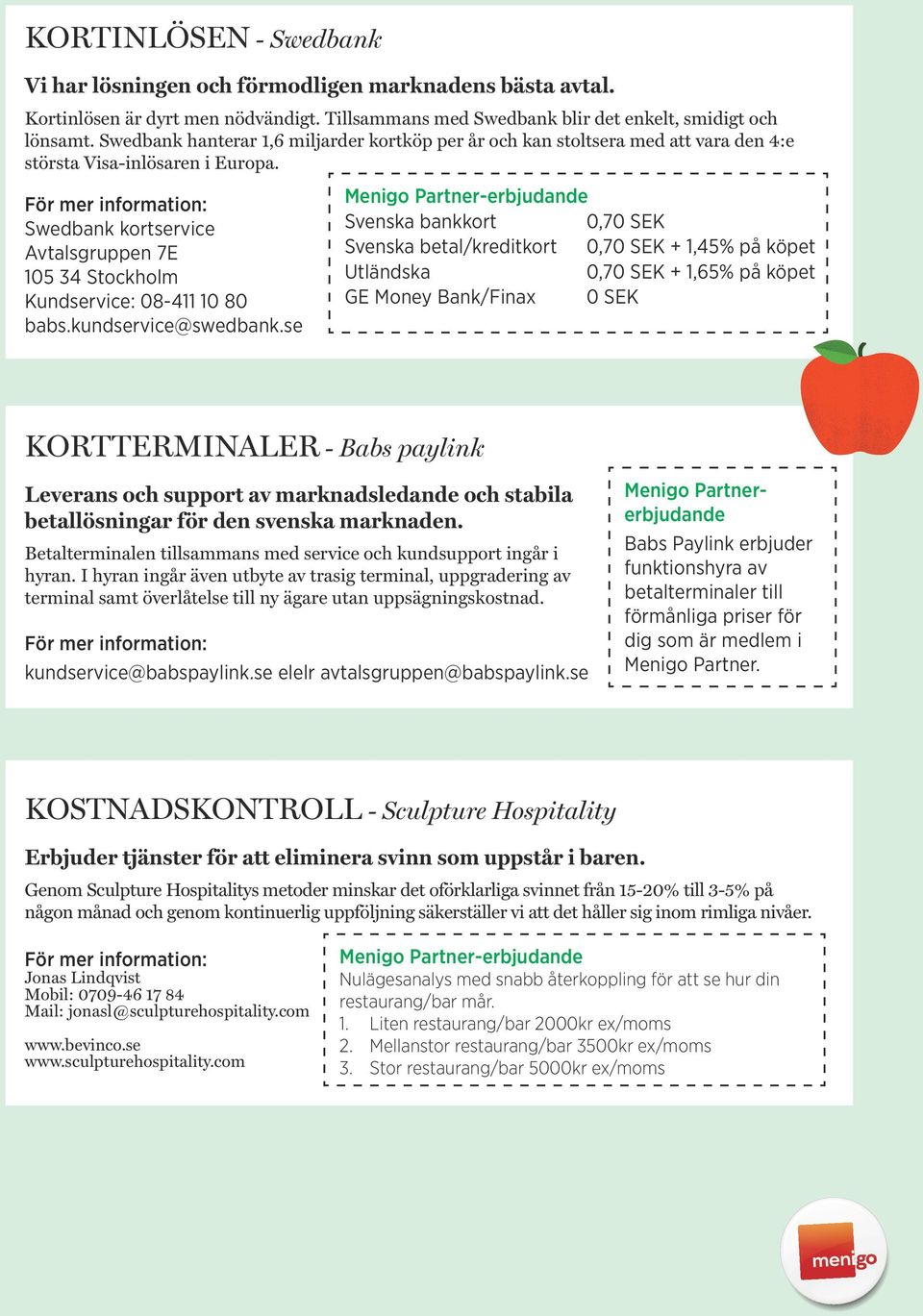 Swedbank kortservice Avtalsgruppen 7E 105 34 Stockholm Kundservice: 08-411 10 80 babs.kundservice@swedbank.