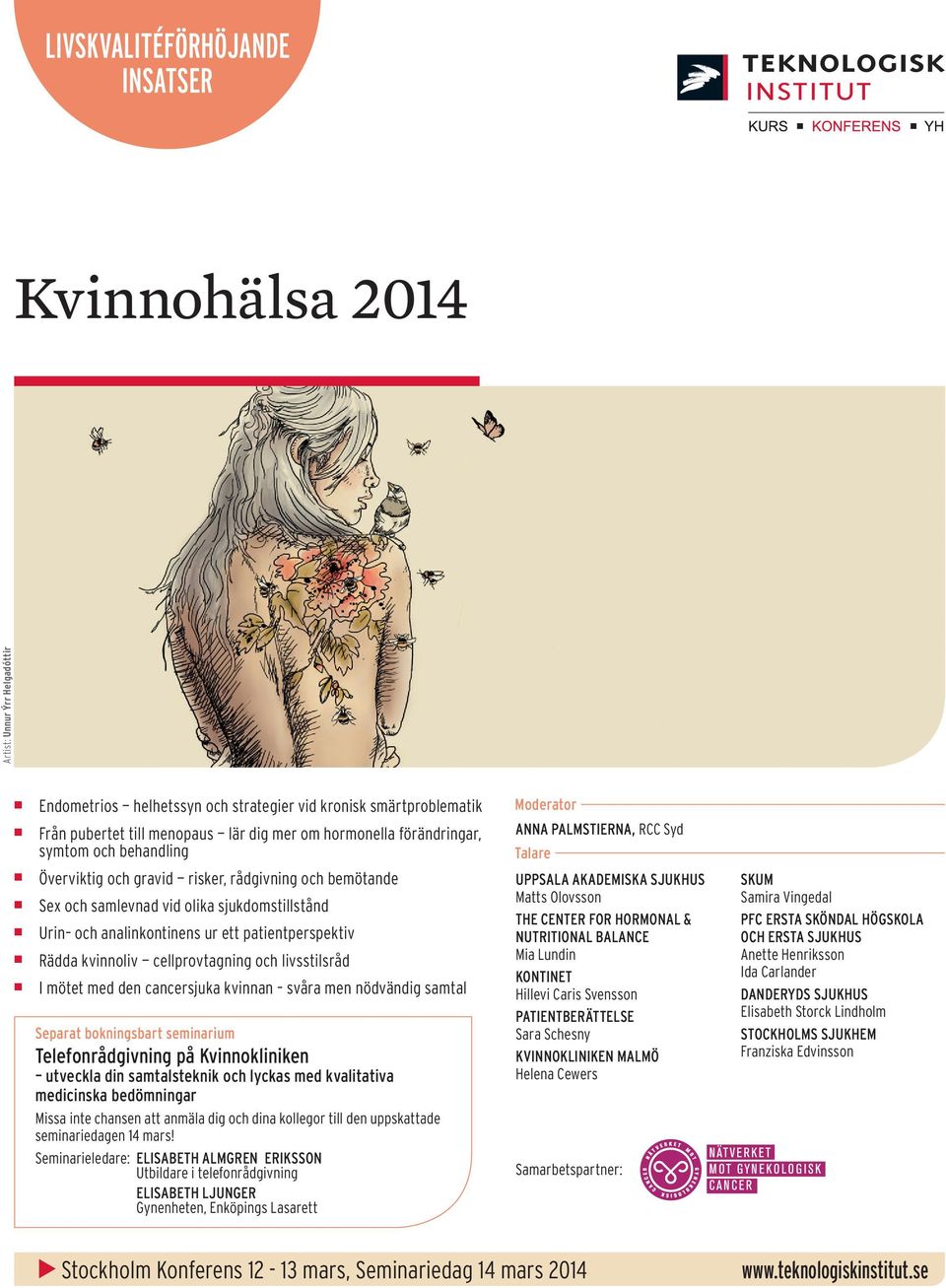 kvinnoliv cellprovtagning och livsstilsråd I mötet med den cancersjuka kvinnan svåra men nödvändig samtal Separat bokningsbart seminarium Telefonrådgivning på Kvinnokliniken utveckla din