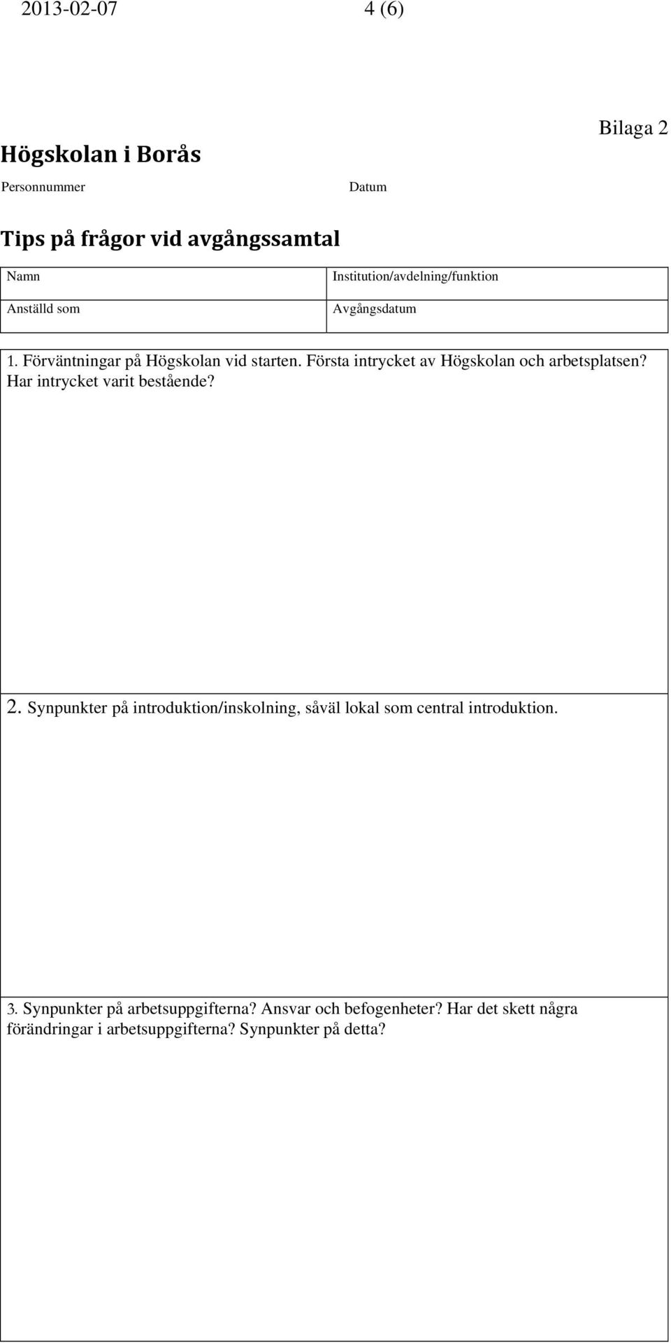 Första intrycket av Högskolan och arbetsplatsen? Har intrycket varit bestående? 2.