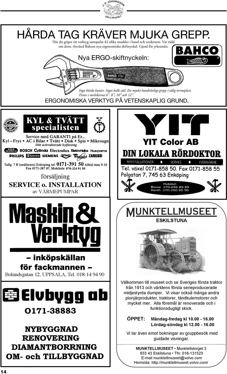 YIT Color AB 070-324 91 50 försäljning SERVICE o. INSTALLATION av VÄRMEPUMPAR ESKILSTUNA 14 inköpskällan för fackmannen Bolandsgatan 12, UPPSALA, Tel.