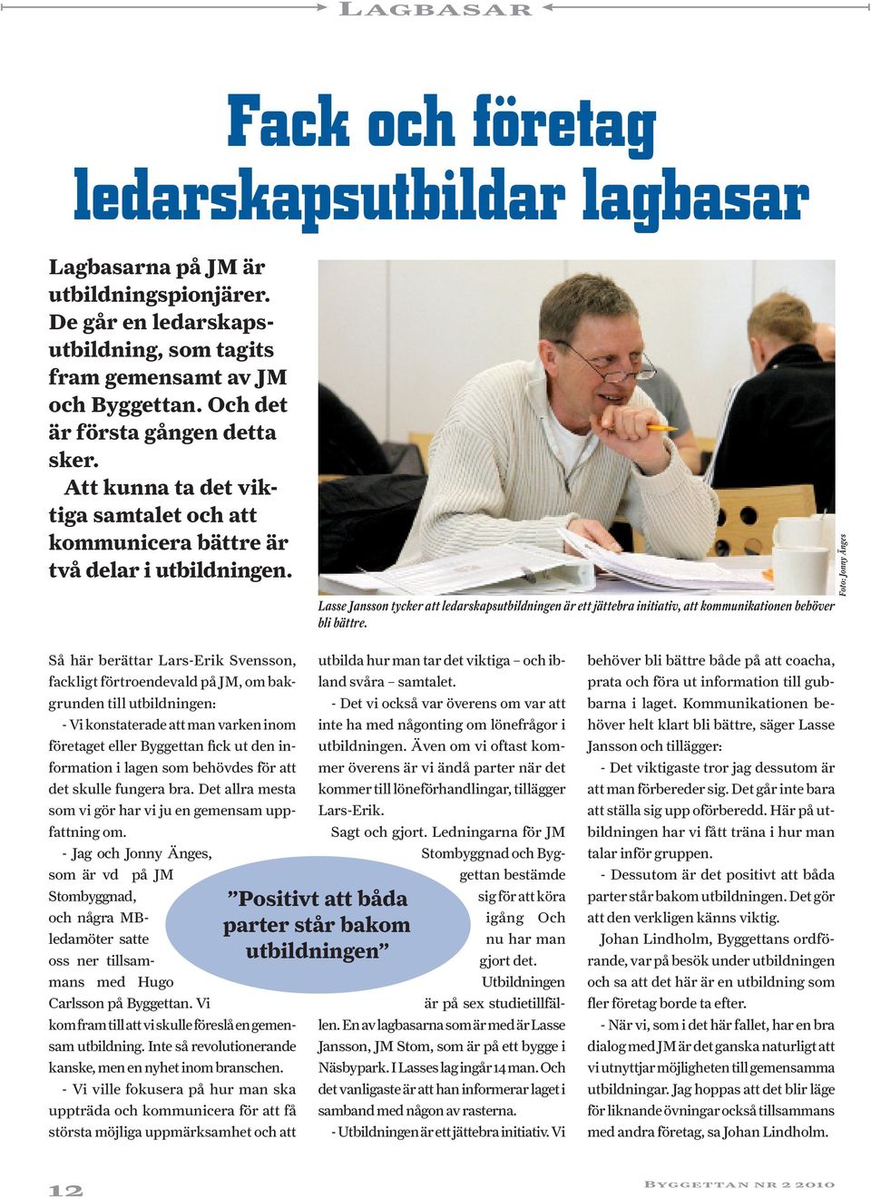 Lasse Jansson tycker att ledarskapsutbildningen är ett jättebra initiativ, att kommunikationen behöver bli bättre.