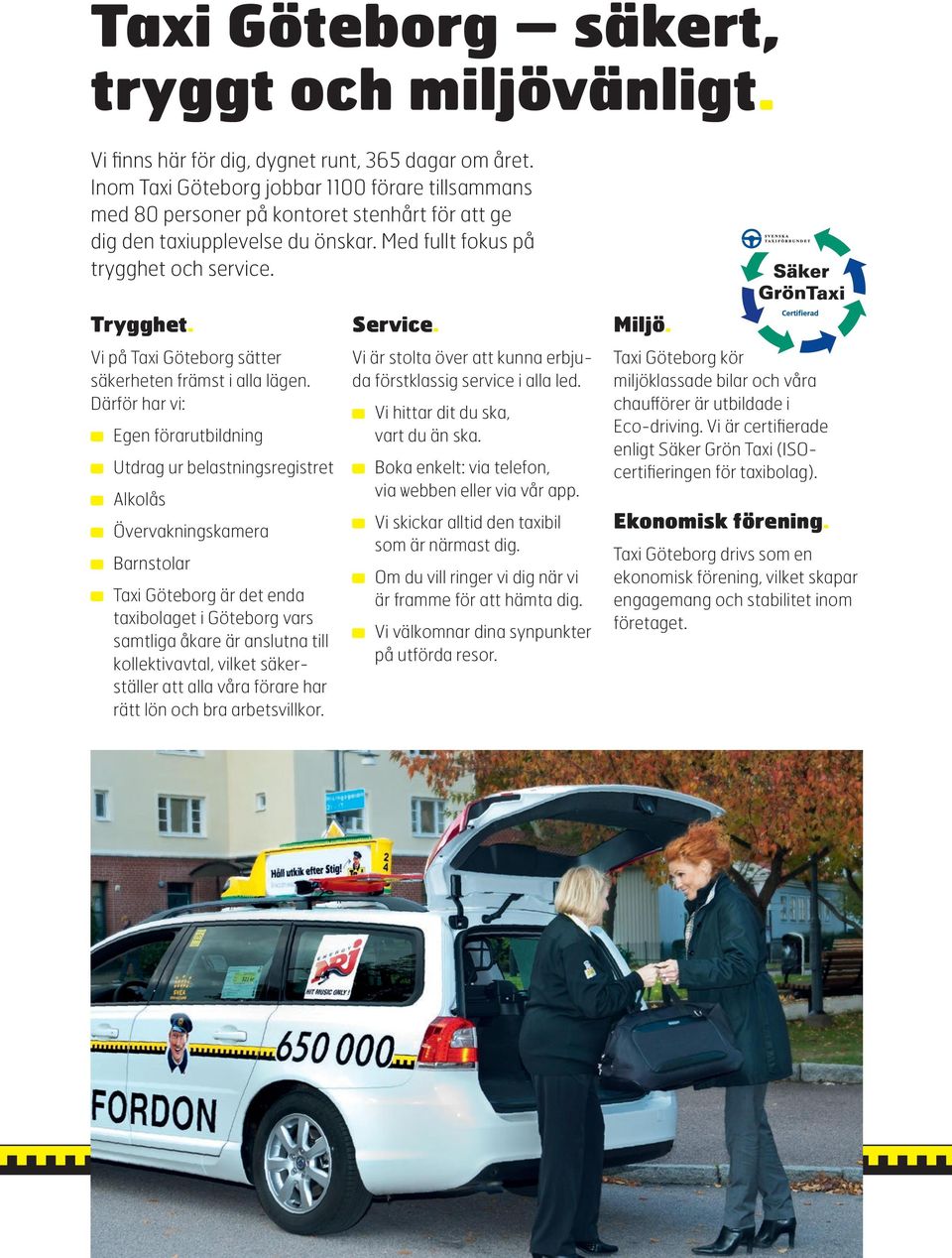 Vi på Taxi Göteborg sätter säkerheten främst i alla lägen.