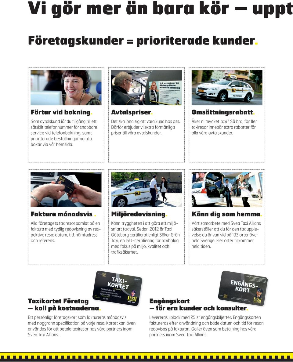 Det ska löna sig att vara kund hos oss. Därför erbjuder vi extra förmånliga priser till våra avtalskunder. Omsättningsrabatt. Åker ni mycket taxi?