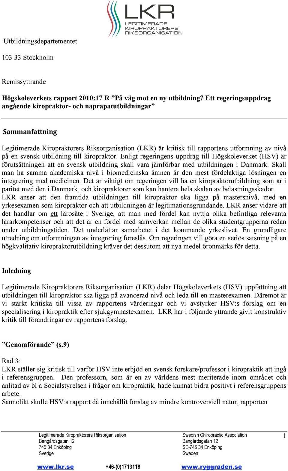 Enligt regeringens uppdrag till Högskoleverket (HSV) är förutsättningen att en svensk utbildning skall vara jämförbar med utbildningen i Danmark.