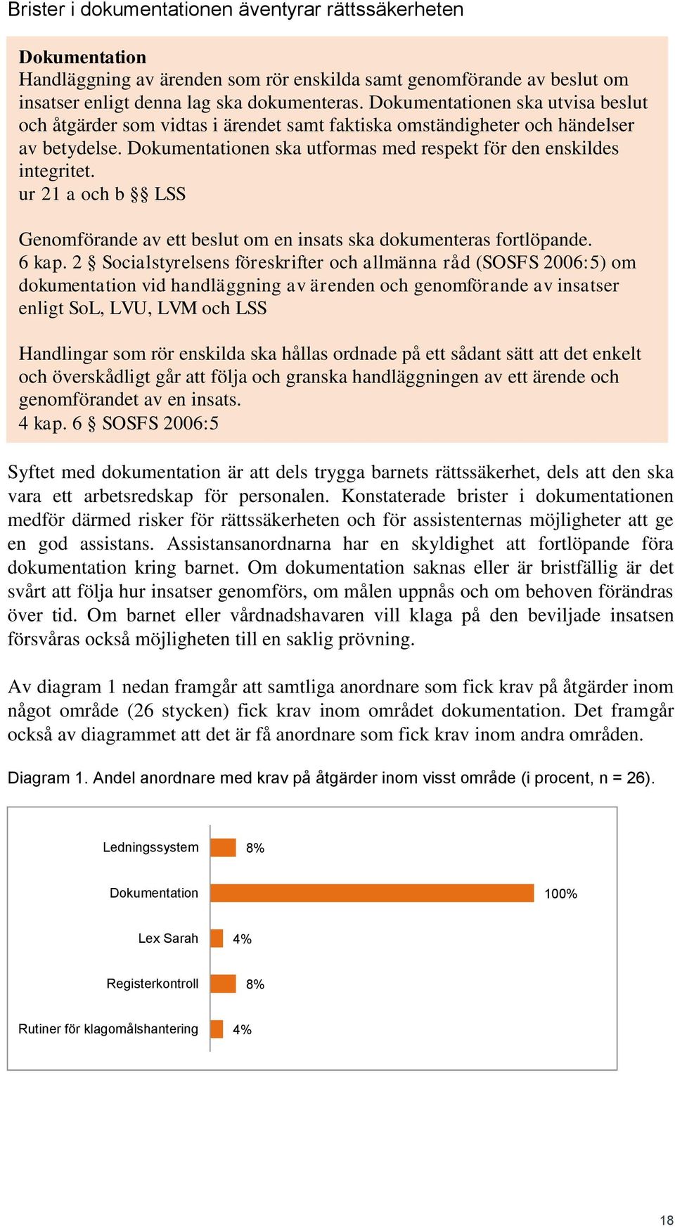 ur 21 a och b LSS Genomförande av ett beslut om en insats ska dokumenteras fortlöpande. 6 kap.