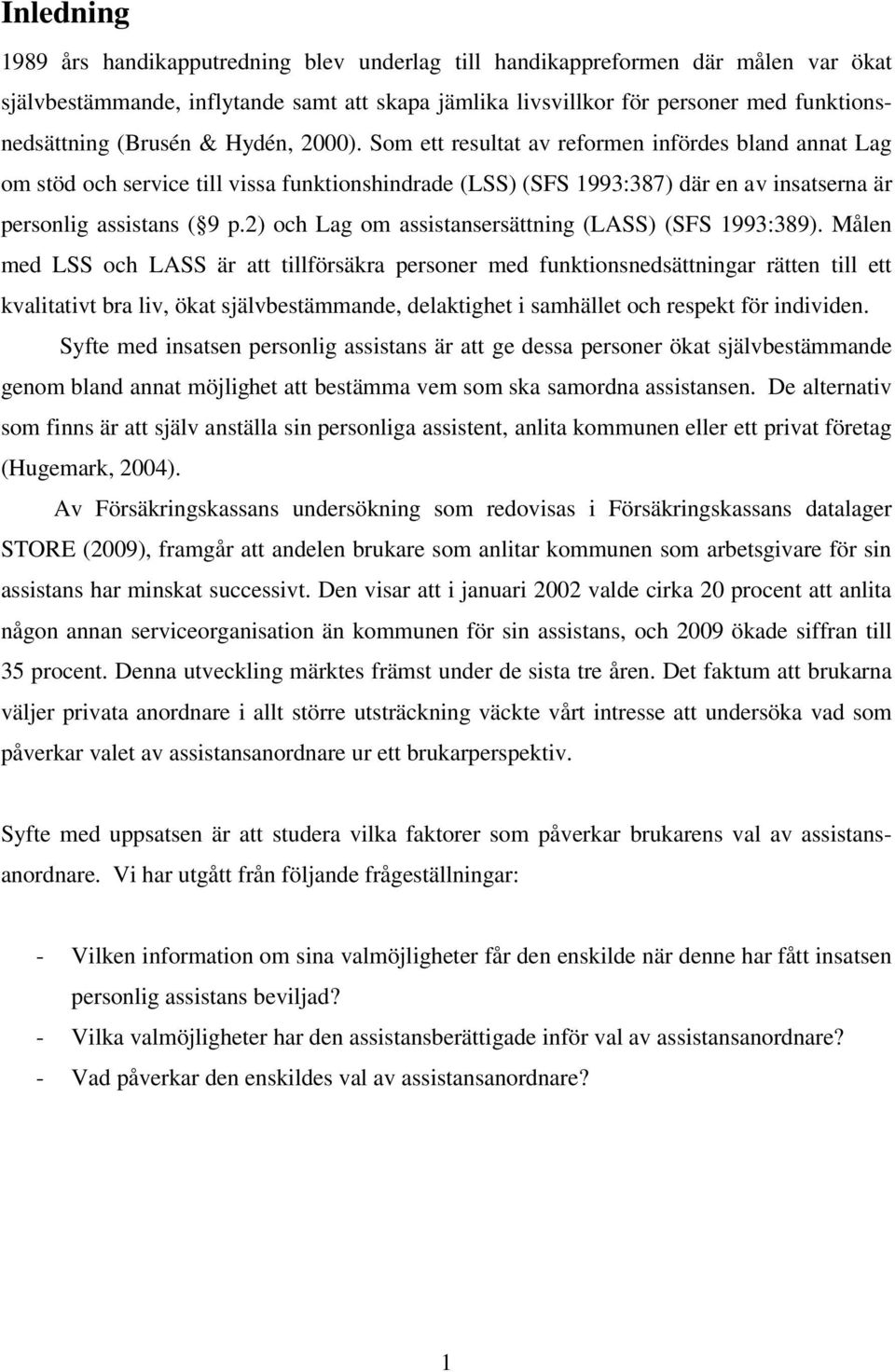 2) och Lag om assistansersättning (LASS) (SFS 1993:389).