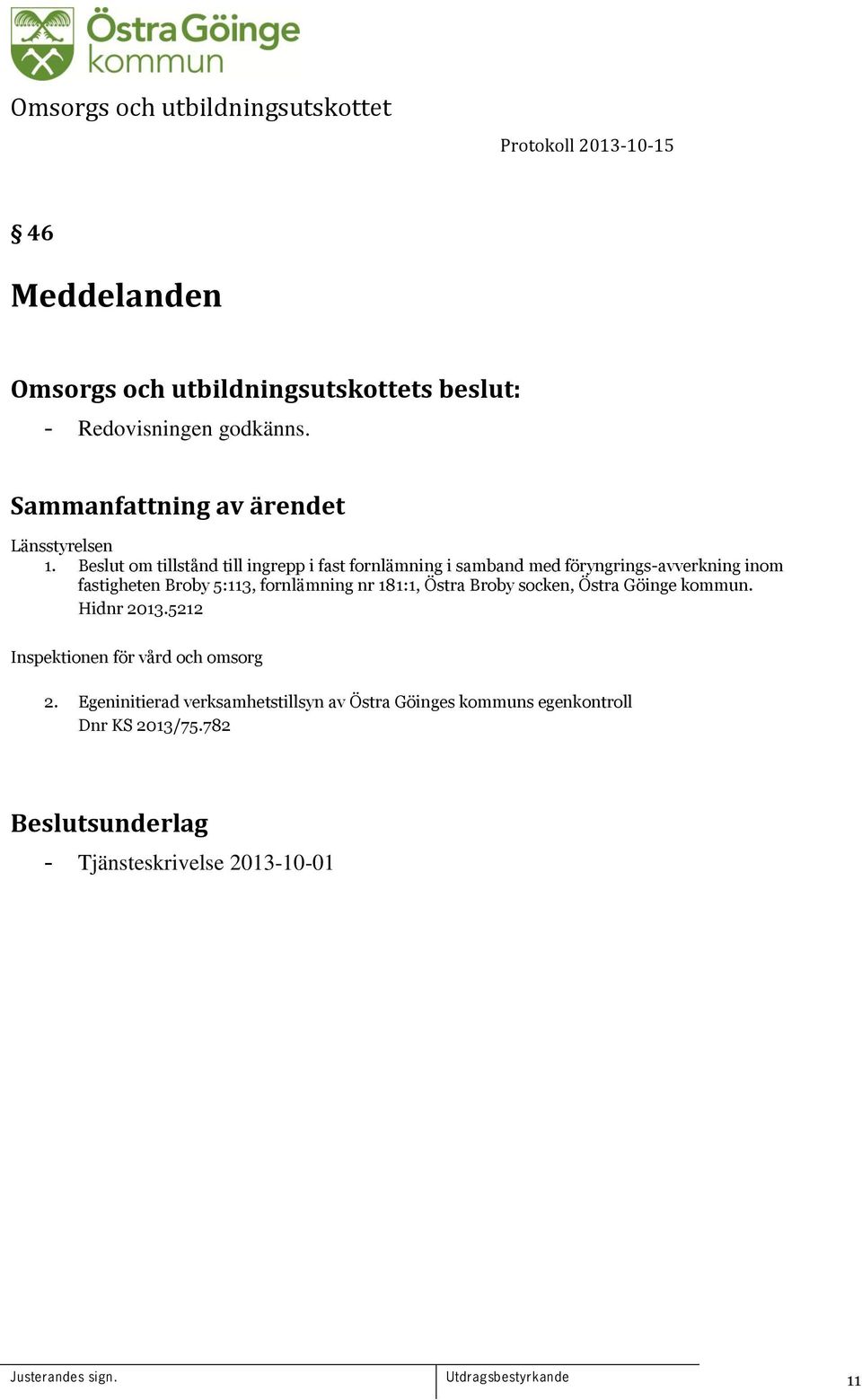 fornlämning nr 181:1, Östra Broby socken, Östra Göinge kommun. Hidnr 2013.5212 Inspektionen för vård och omsorg 2.