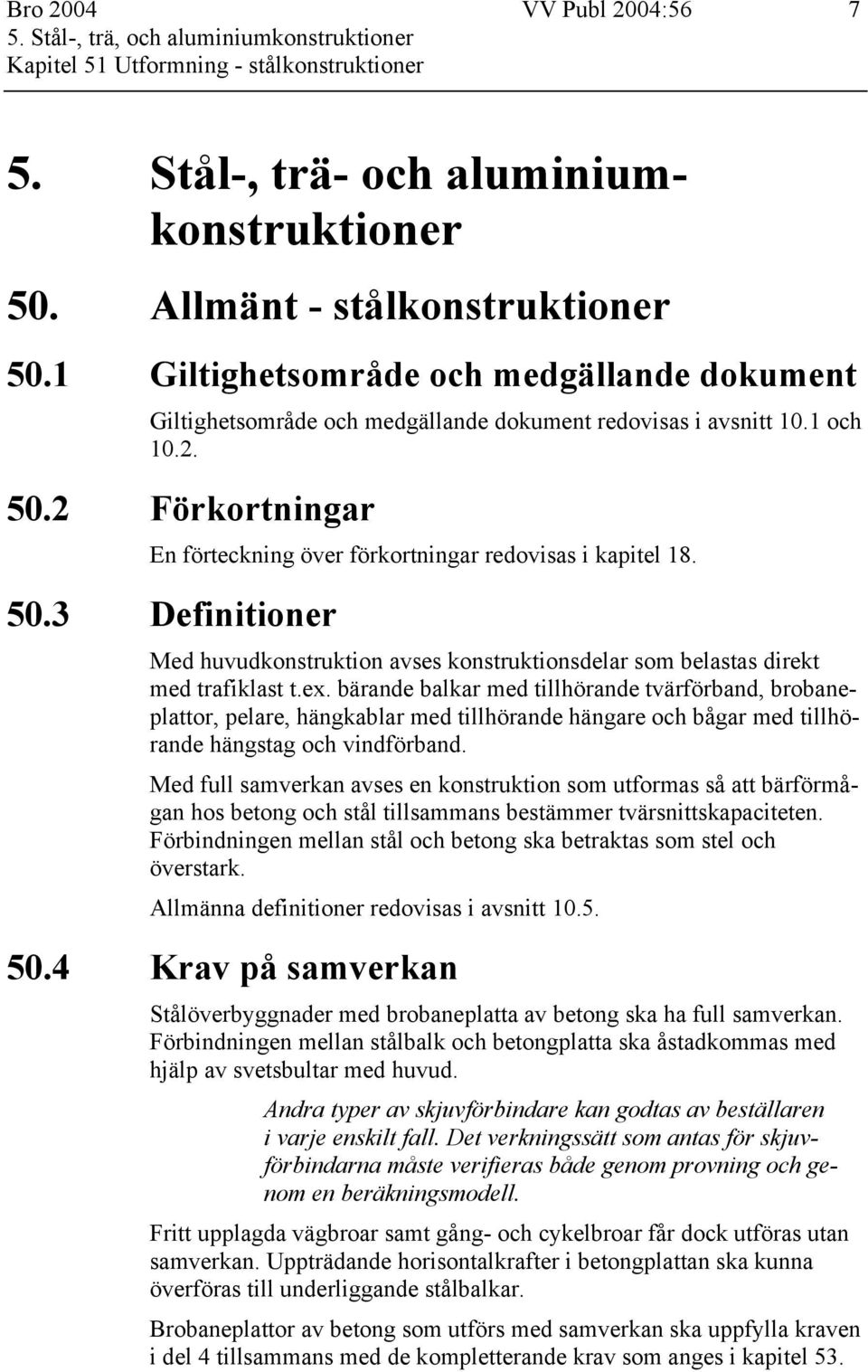 50.3 Definitioner Med huvudkonstruktion avses konstruktionsdelar som belastas direkt med trafiklast t.ex.