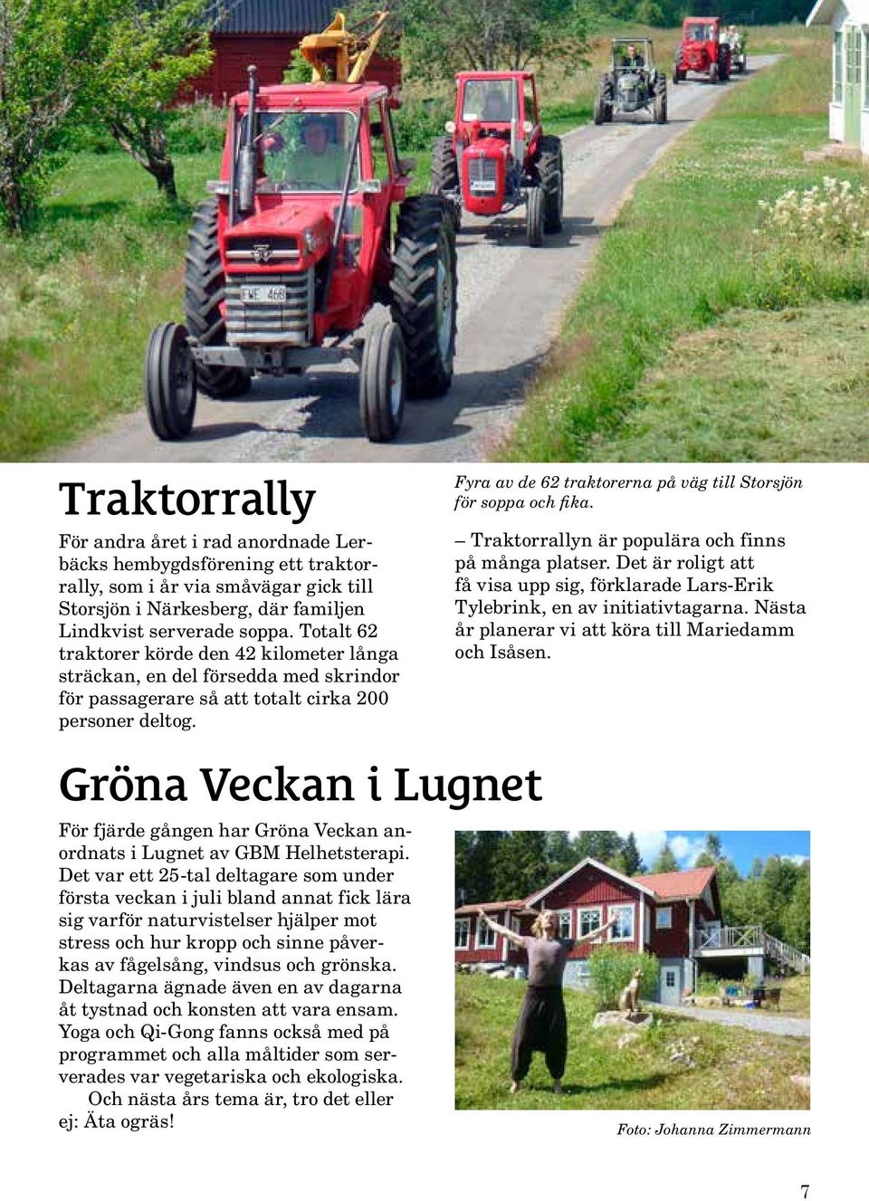 Fyra av de 62 traktorerna på väg till Storsjön för soppa och fika. Traktorrallyn är populära och finns på många platser.