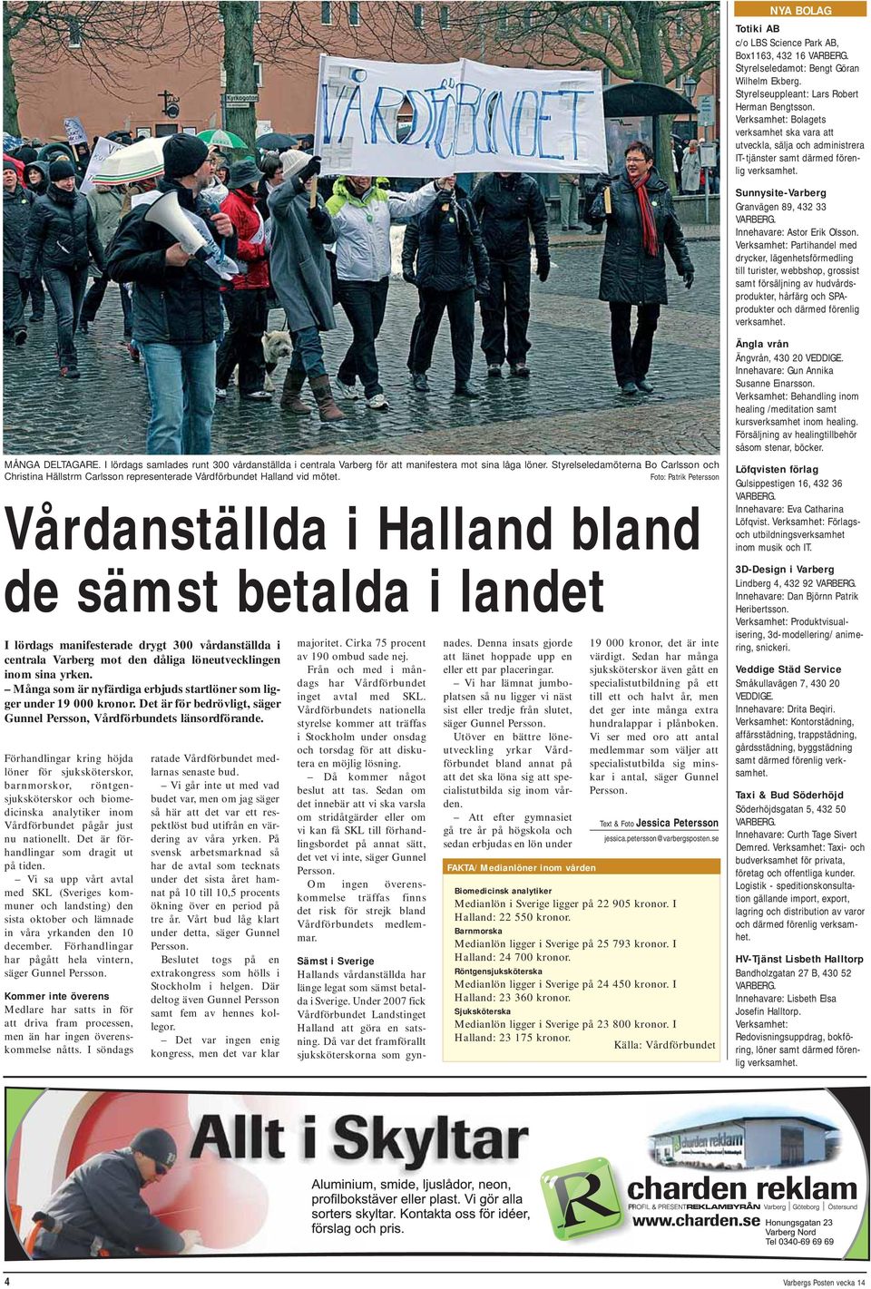 Foto: Patrik Petersson Vårdanställda i Halland bland de sämst betalda i landet I lördags manifesterade drygt 300 vårdanställda i centrala Varberg mot den dåliga löneutvecklingen inom sina yrken.