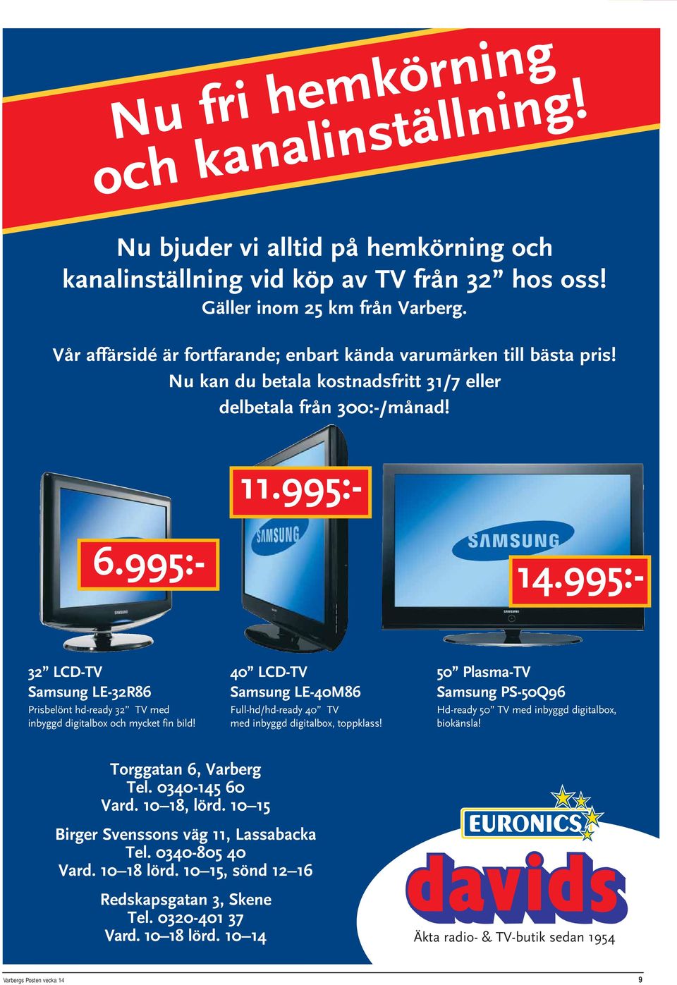 995:- 32 LCD-TV Samsung LE-32R86 Prisbelönt hd-ready 32 TV med inbyggd digitalbox och mycket fin bild! 40 LCD-TV Samsung LE-40M86 Full-hd/hd-ready 40 TV med inbyggd digitalbox, toppklass!