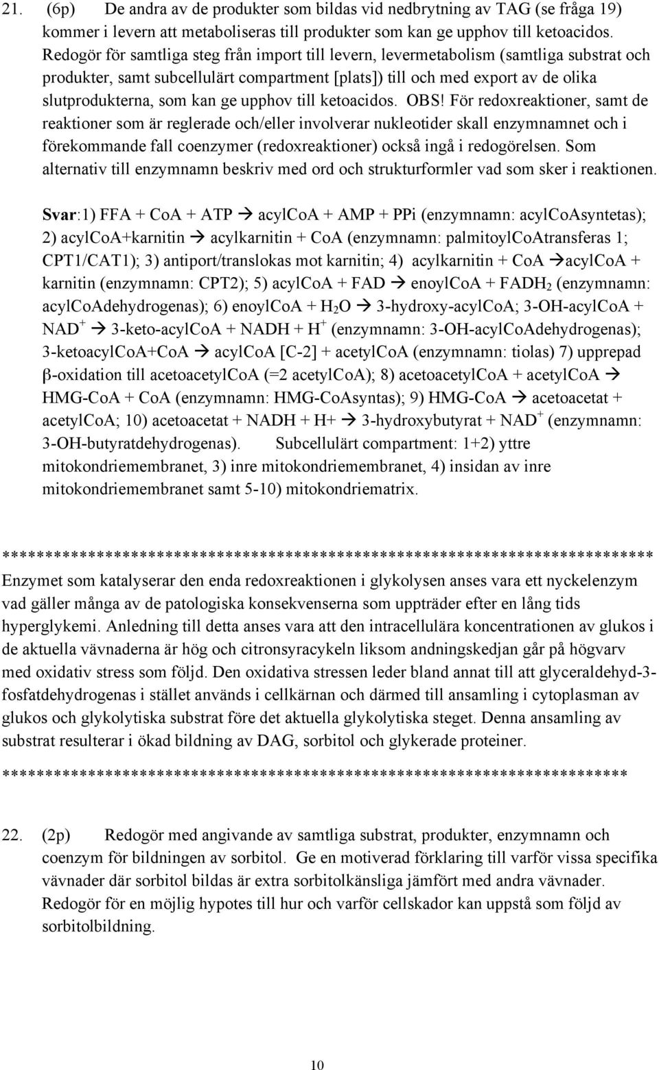 upphov till ketoacidos. OBS!