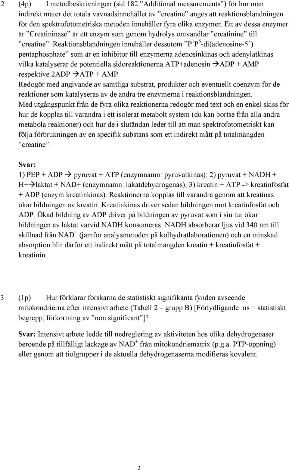 Reaktionsblandningen innehåller dessutom P 1 P 5 -di(adenosine-5 ) pentaphosphate som är en inhibitor till enzymerna adenosinkinas och adenylatkinas vilka katalyserar de potentiella sidoreaktionerna