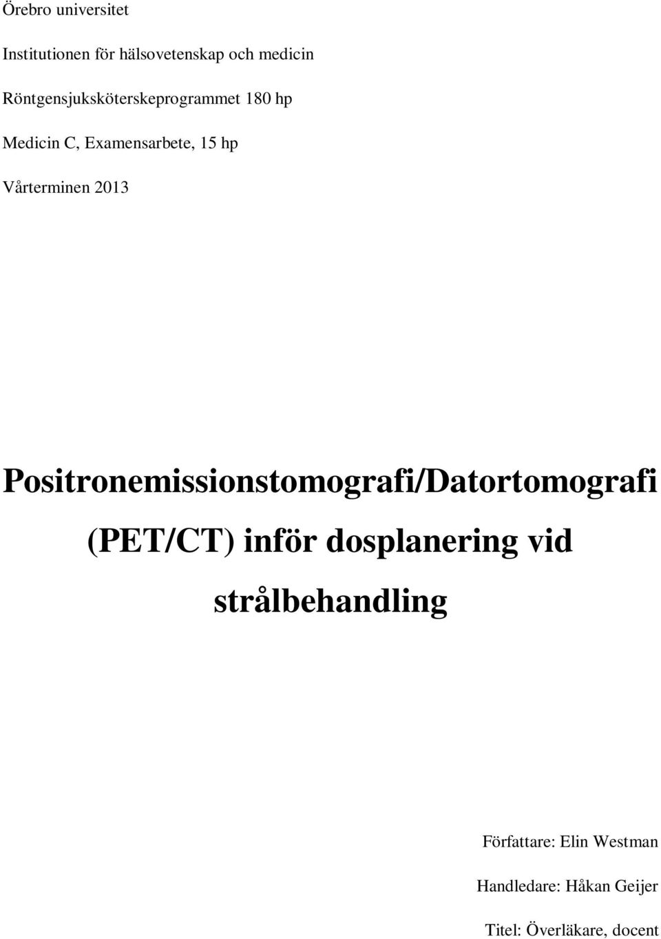 Vårterminen 2013 Positronemissionstomografi/Datortomografi (PET/CT) inför