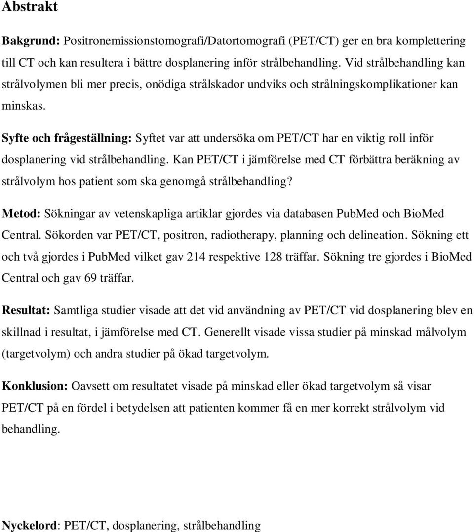 Syfte och frågeställning: Syftet var att undersöka om PET/CT har en viktig roll inför dosplanering vid strålbehandling.