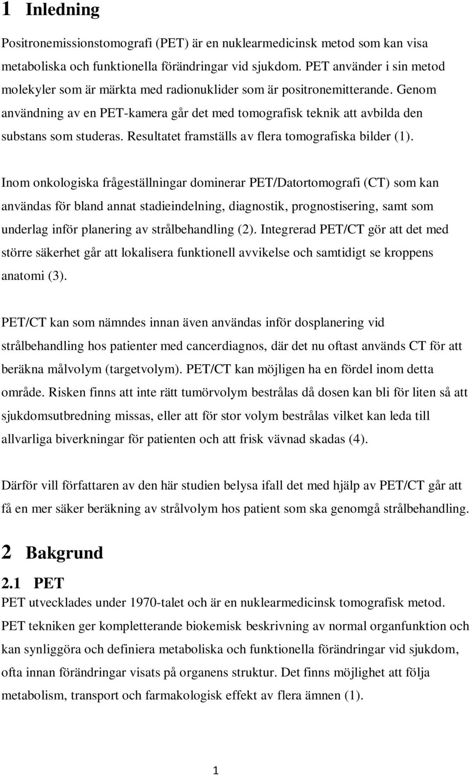 Resultatet framställs av flera tomografiska bilder (1).