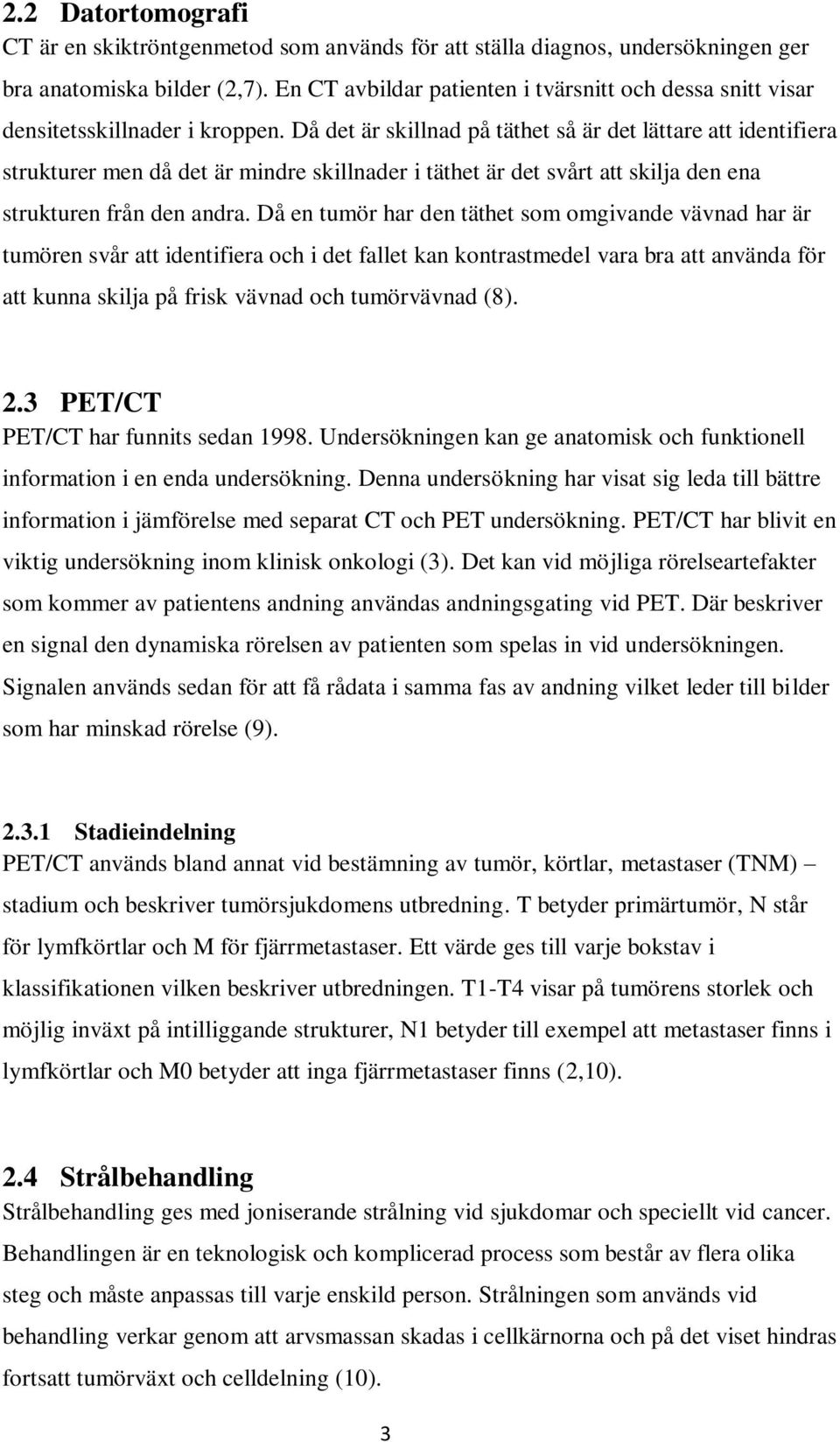 Då det är skillnad på täthet så är det lättare att identifiera strukturer men då det är mindre skillnader i täthet är det svårt att skilja den ena strukturen från den andra.