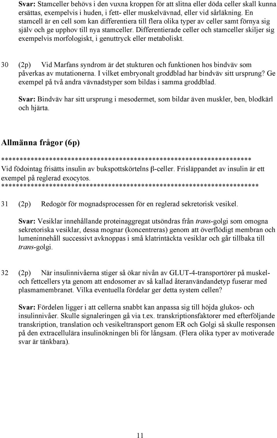 Differentierade celler och stamceller skiljer sig exempelvis morfologiskt, i genuttryck eller metaboliskt.