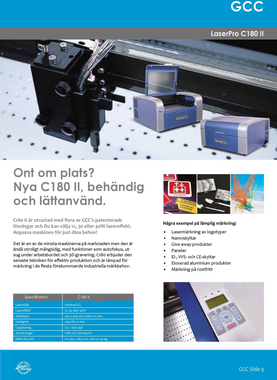 C180 erbjuder den senaste tekniken för effektiv produktion och är lämpad för märkning i de flesta förekommande industriella märkbehov.