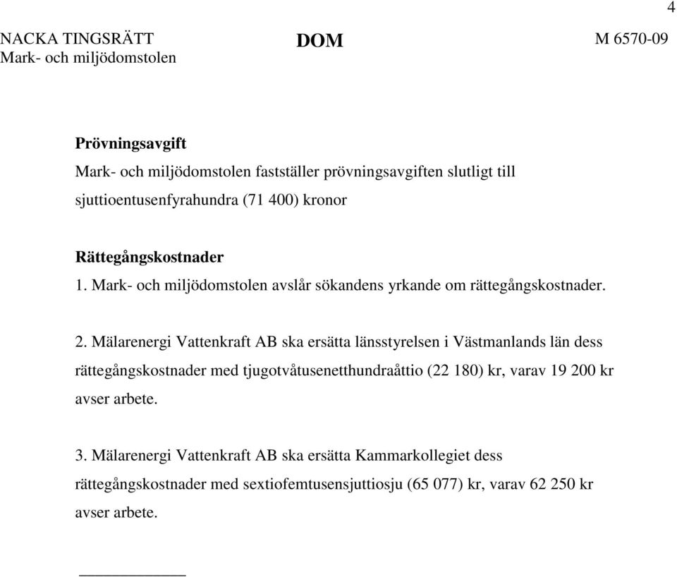 Mälarenergi Vattenkraft AB ska ersätta länsstyrelsen i Västmanlands län dess rättegångskostnader med