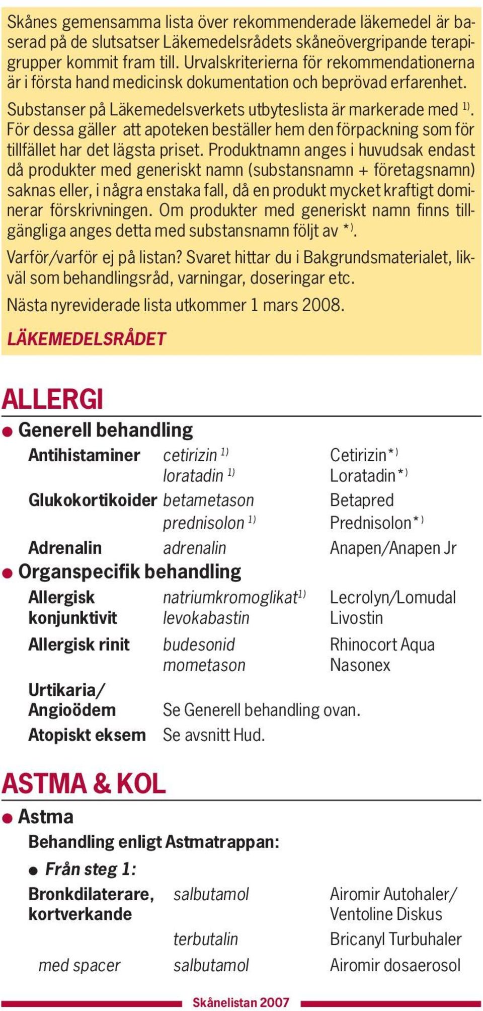 För dessa gäller att apoteken beställer hem den förpackning som för tillfället har det lägsta priset.