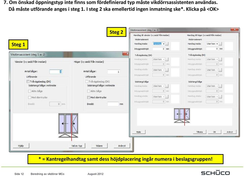 I steg 2 ska emellertid ingen inmatning ske*.