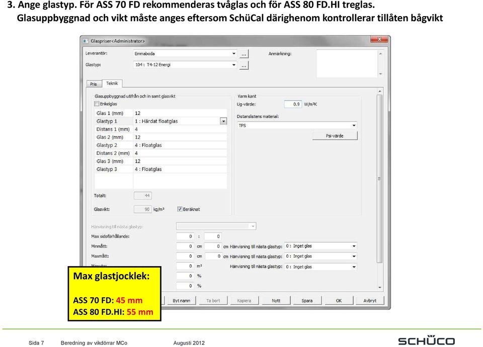 Glasuppbyggnad och vikt måste anges eftersom SchüCal därighenom