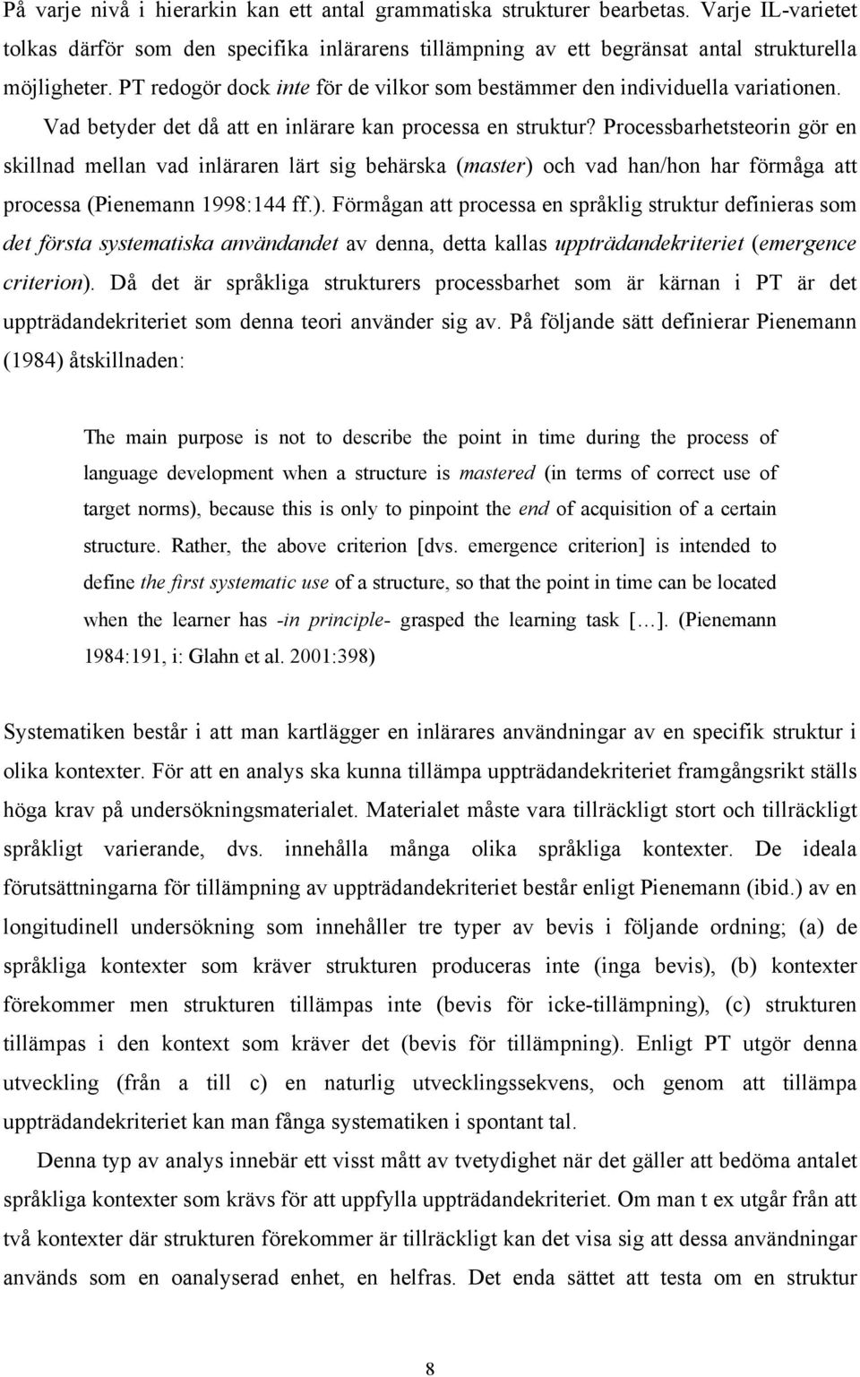 Processbarhetsteorin gör en skillnad mellan vad inläraren lärt sig behärska (master) 