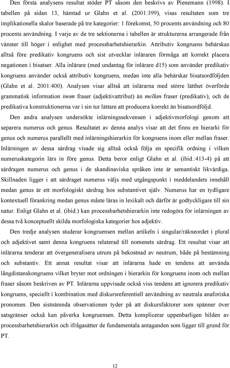 I varje av de tre sektionerna i tabellen är strukturerna arrangerade från vänster till höger i enlighet med processbarhetshierarkin.