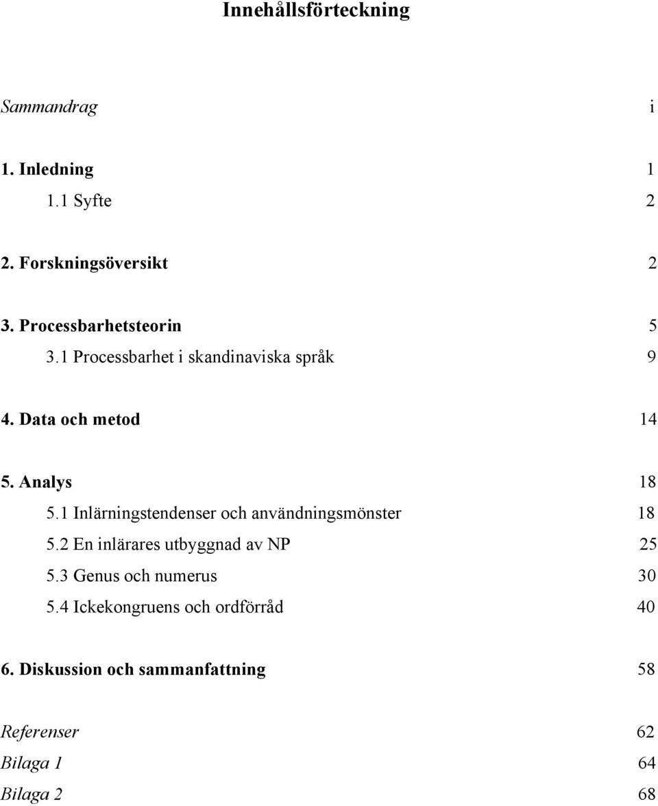 1 Inlärningstendenser och användningsmönster 18 5.2 En inlärares utbyggnad av NP 25 5.