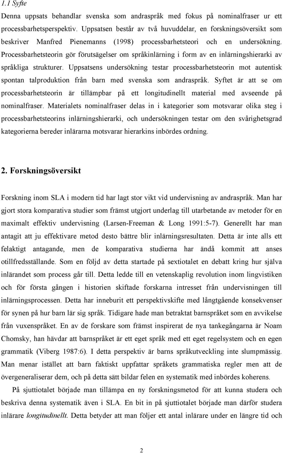 Processbarhetsteorin gör förutsägelser om språkinlärning i form av en inlärningshierarki av språkliga strukturer.