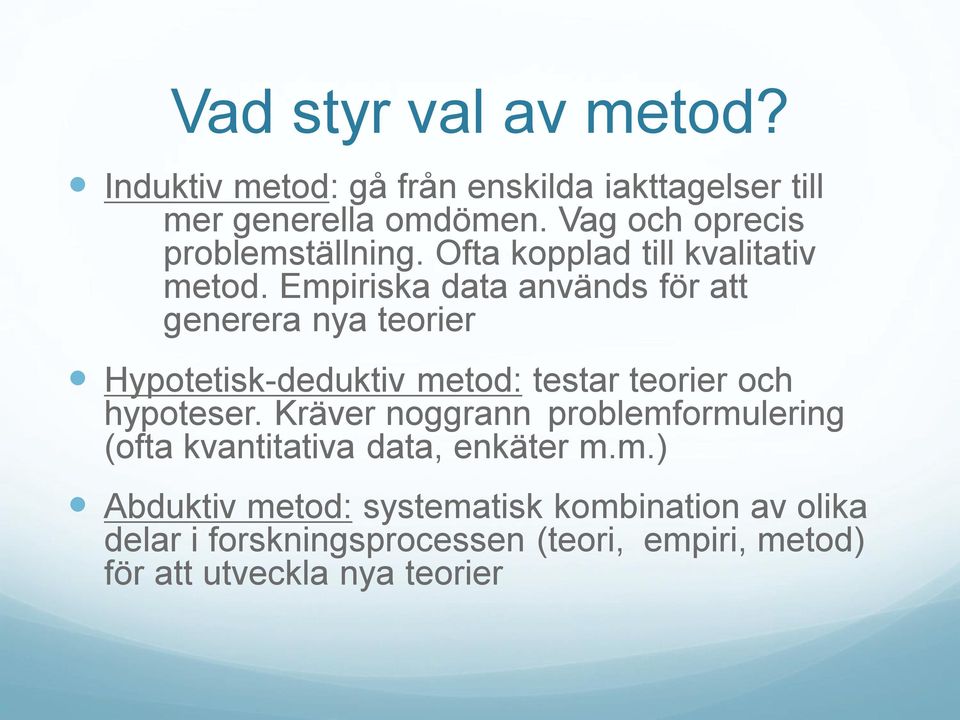 Empiriska data används för att generera nya teorier Hypotetisk-deduktiv metod: testar teorier och hypoteser.