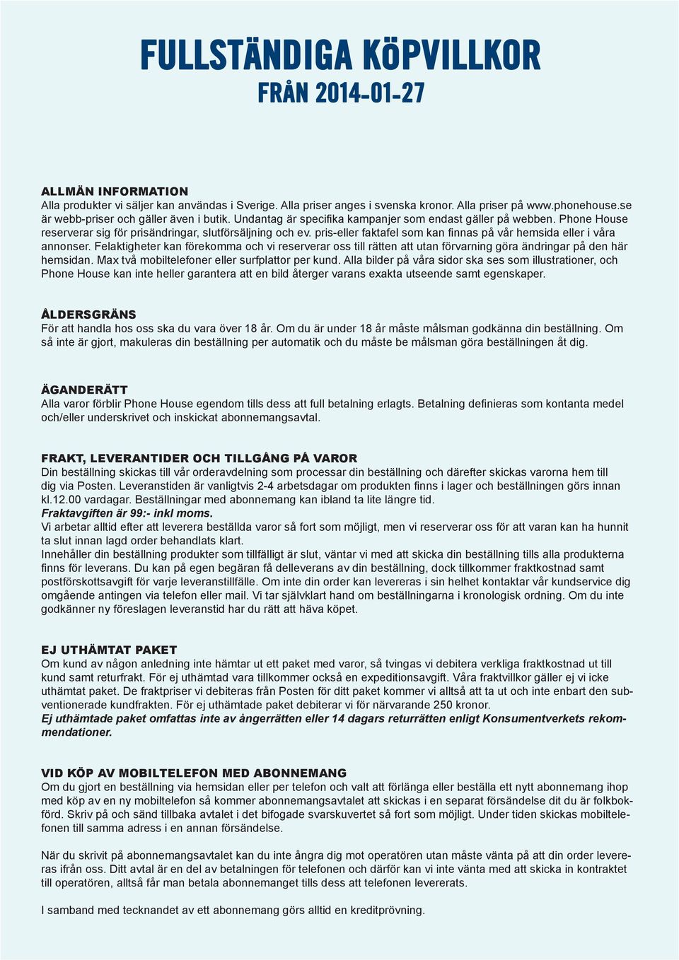 pris-eller faktafel som kan finnas på vår hemsida eller i våra annonser. Felaktigheter kan förekomma och vi reserverar oss till rätten att utan förvarning göra ändringar på den här hemsidan.