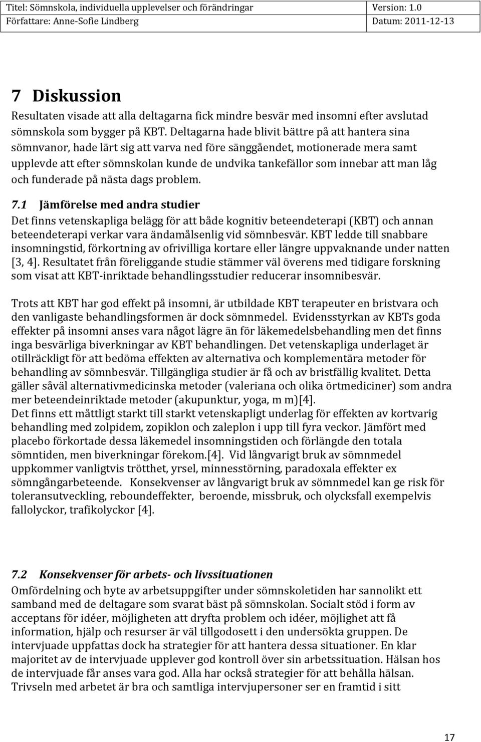 att man låg och funderade på nästa dags problem. 7.