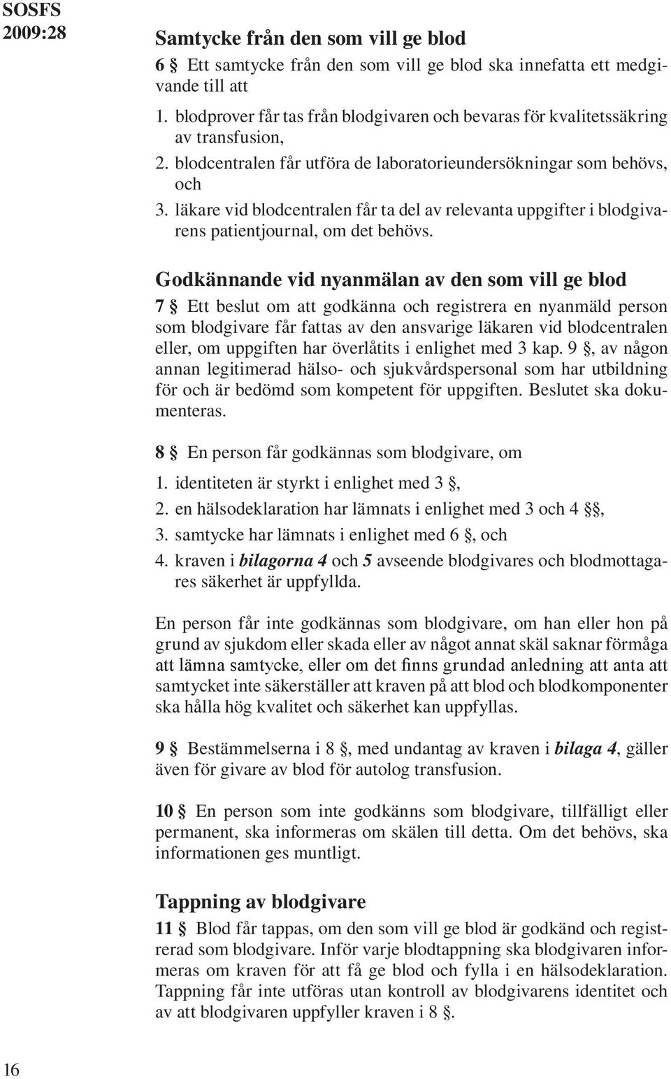 läkare vid blodcentralen får ta del av relevanta uppgifter i blodgivarens patientjournal, om det behövs.