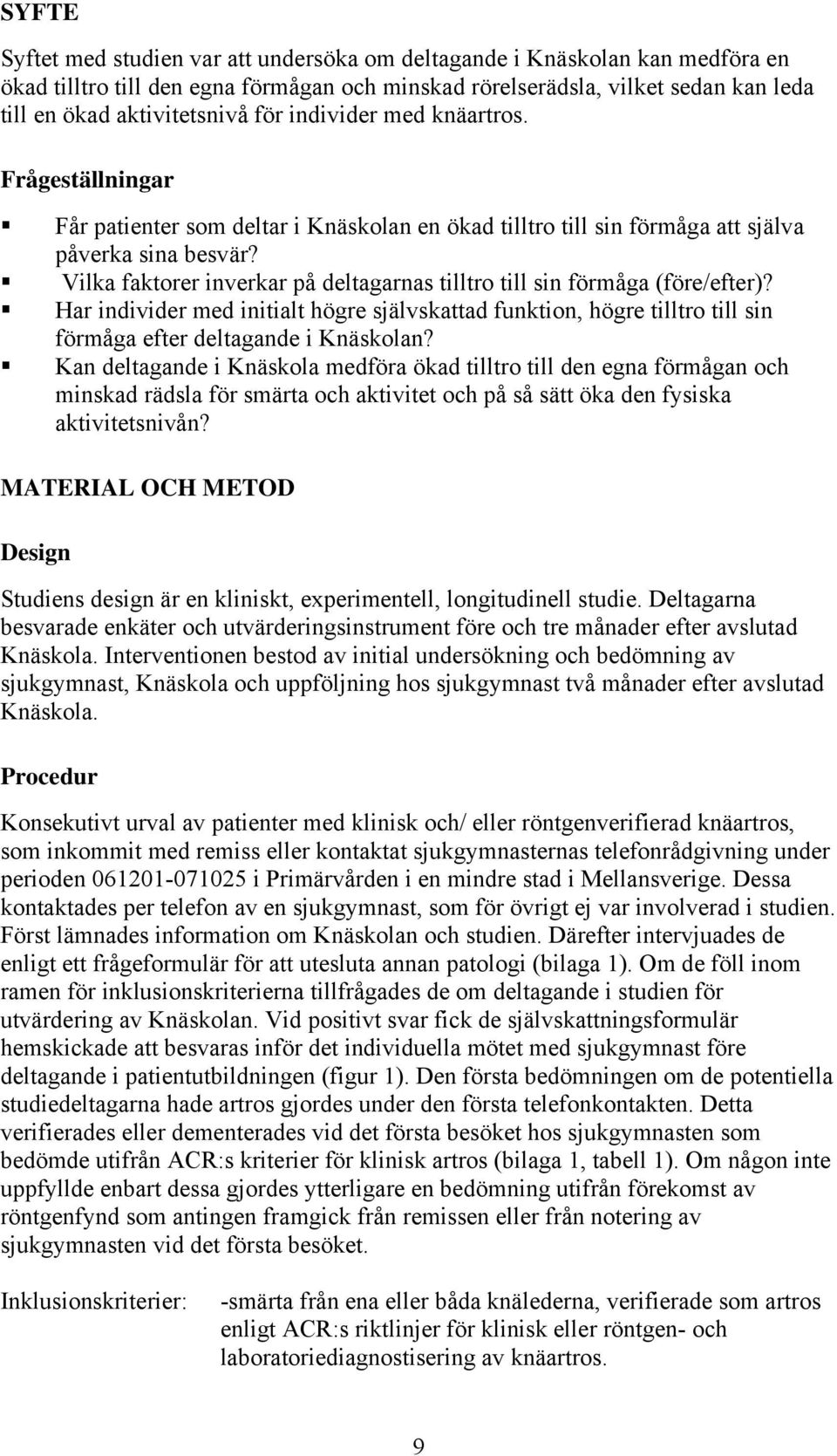 Vilka faktorer inverkar på deltagarnas tilltro till sin förmåga (före/efter)? Har individer med initialt högre självskattad funktion, högre tilltro till sin förmåga efter deltagande i Knäskolan?