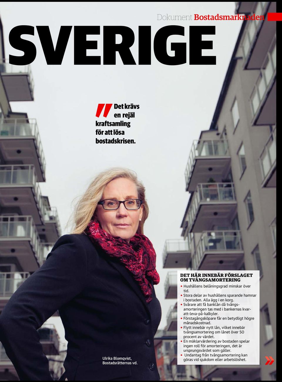 O Svårare att få banklån då tvångsamorteringen tas med i bankernas kvaratt-leva-på-kalkyler. O Förstagångsköpare får en betydligt högre månadskostnad.