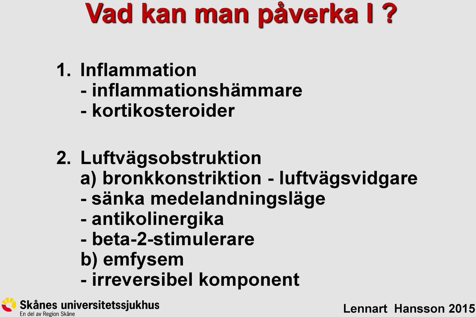 Luftvägsobstruktion a) bronkkonstriktion - luftvägsvidgare -