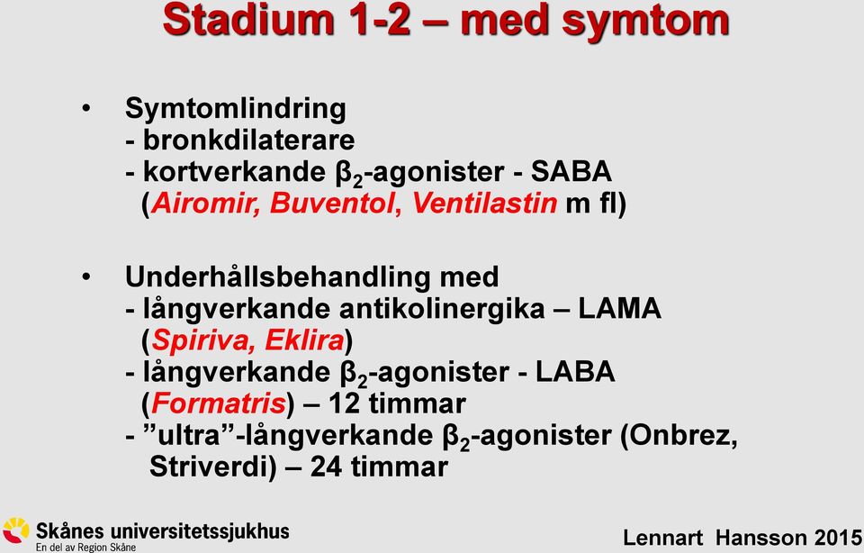 långverkande antikolinergika LAMA (Spiriva, Eklira) - långverkande β 2 -agonister -