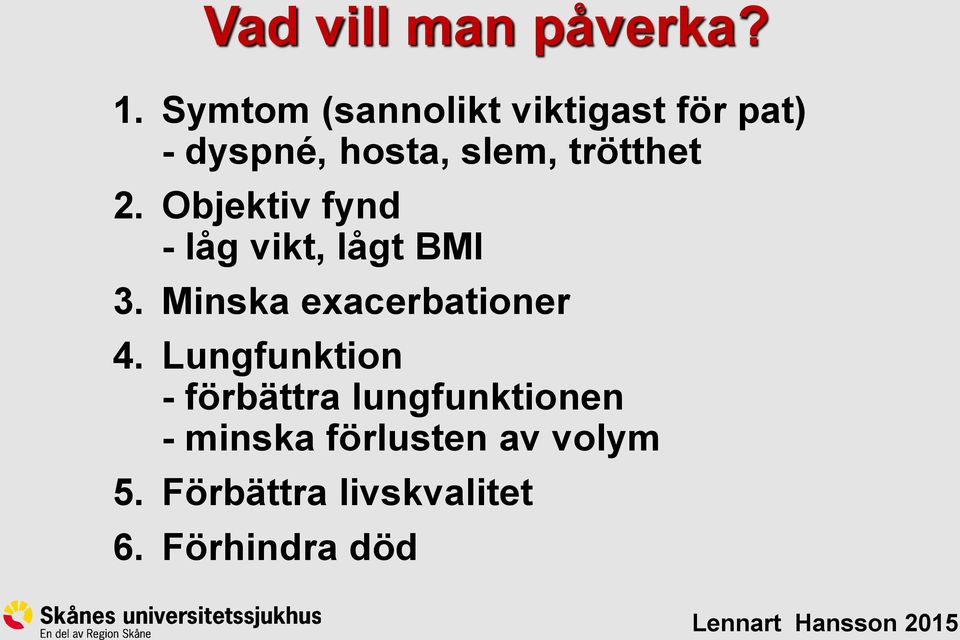 trötthet 2. Objektiv fynd - låg vikt, lågt BMI 3.