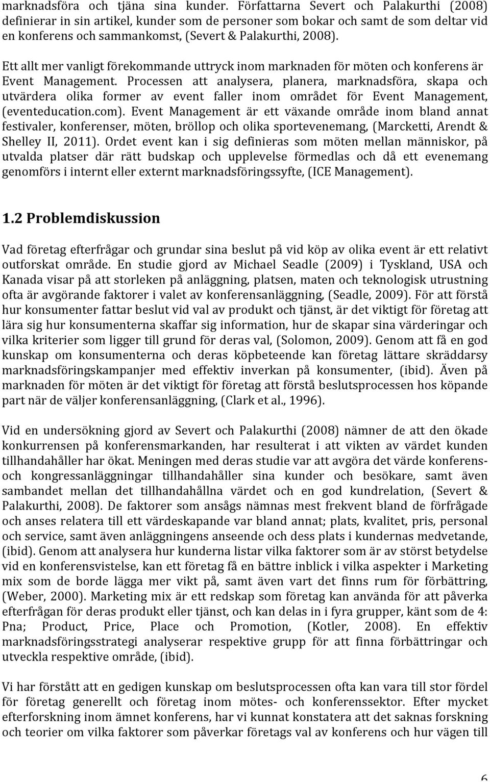 Ett allt mer vanligt förekommande uttryck inom marknaden för möten och konferens är Event Management.