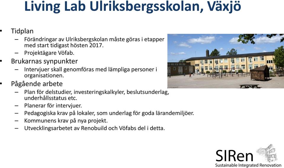 Pågående arbete Plan för delstudier, investeringskalkyler, beslutsunderlag, underhållsstatus etc. Planerar för intervjuer.