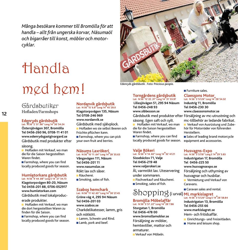 se Gårdsbutik med produkter efter säsong. Hofladen mit Verkauf, wo man die für die Saison hergestellten Waren findet. Farmshop, where you can find locally produced goods for season.