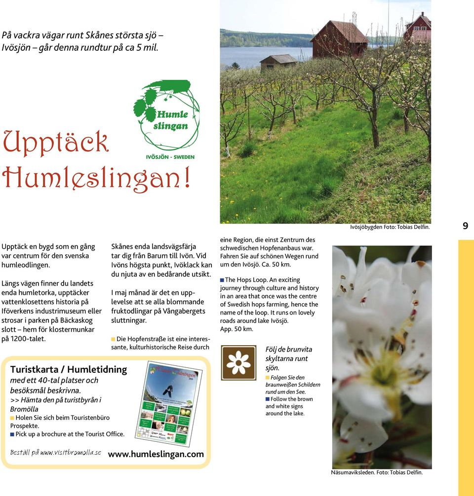 Längs vägen finner du landets enda humletorka, upptäcker vattenklosettens historia på Iföverkens industrimuseum eller strosar i parken på Bäckaskog slott hem för klostermunkar på 1200-talet.