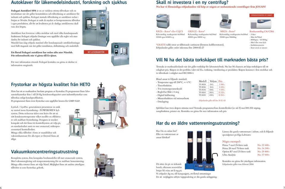 Fedegari är unik då mycket av komponenterna tillverkas i egen produktion, allt för att kvaliteten på de slutliga autoklaverna skall vara den högsta. Skall ni investera i en ny centrifug?